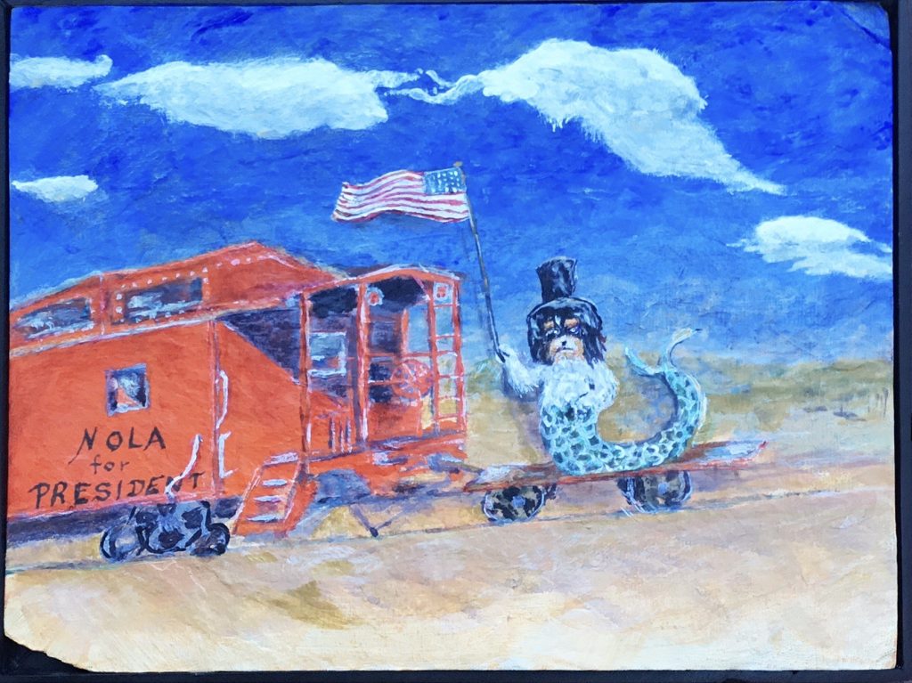 “Nola for President”, 9x12, Acrylic on slate - NFS